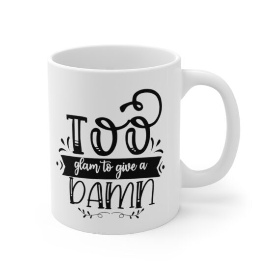 "Too Glam to Give a Damn" - Funny Double Sided Print - White Ceramic Mug 11oz - Image 3