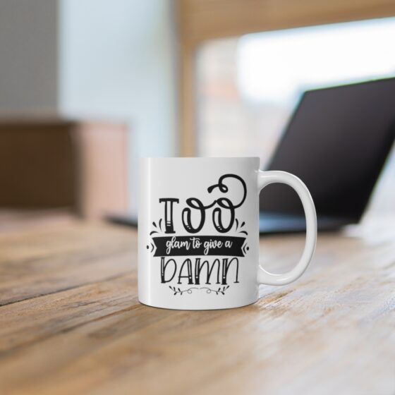 "Too Glam to Give a Damn" - Funny Double Sided Print - White Ceramic Mug 11oz - Image 6