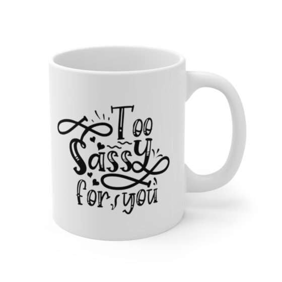 "Too Sassy for You" - Funny Double Sided Print - White Ceramic Mug 11oz - Image 3