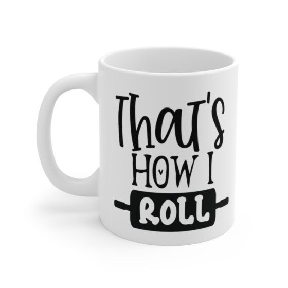 "That's How I Roll" - Funny Double Sided Print - White Ceramic Mug 11oz