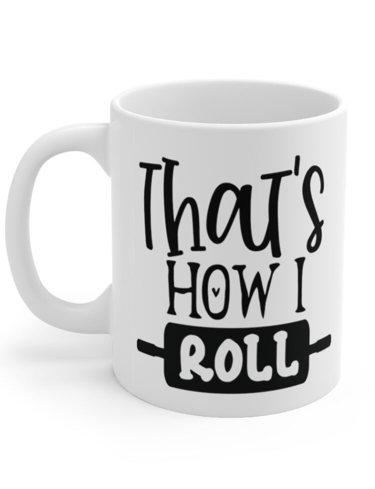 "That's How I Roll" - Funny Double Sided Print - White Ceramic Mug 11oz