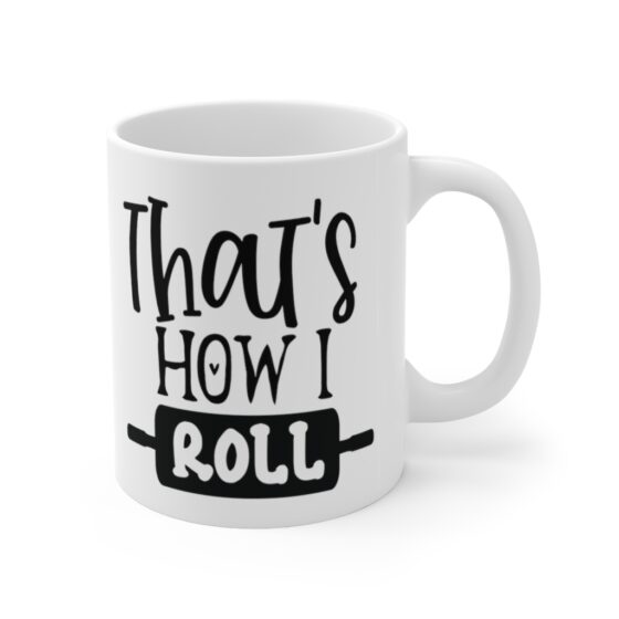 "That's How I Roll" - Funny Double Sided Print - White Ceramic Mug 11oz - Image 3