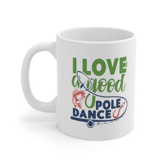 "I Love A Good Pole Dance" - Funny Double Sided Print - White Ceramic Mug 11oz