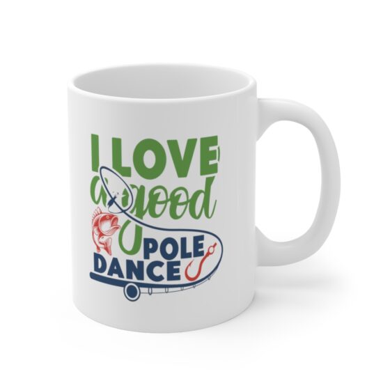 "I Love A Good Pole Dance" - Funny Double Sided Print - White Ceramic Mug 11oz - Image 3