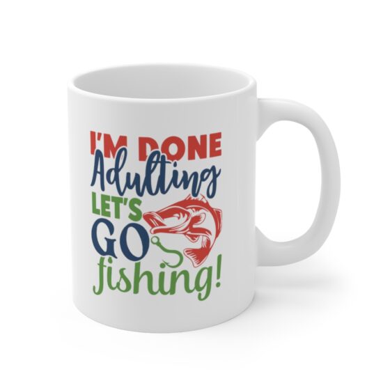 "I'm Done Adulting Let's Go Fishing" - Funny Double Sided Print - White Ceramic Mug 11oz - Image 3