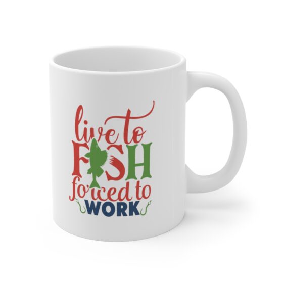 "Live to Fish Forced to Work" - Funny Double Sided Print - White Ceramic Mug 11oz - Image 3