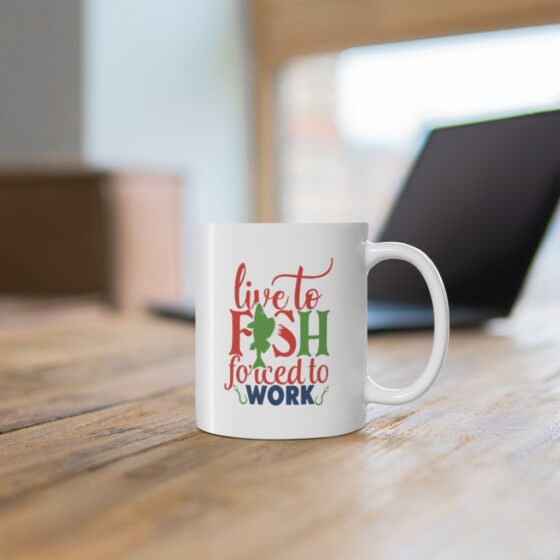 "Live to Fish Forced to Work" - Funny Double Sided Print - White Ceramic Mug 11oz - Image 6