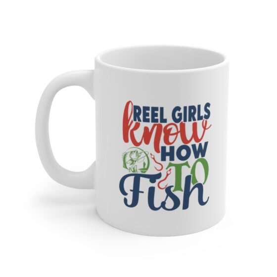 "Reel Girls Know How to Fish" - Funny Double Sided Print - White Ceramic Mug 11oz