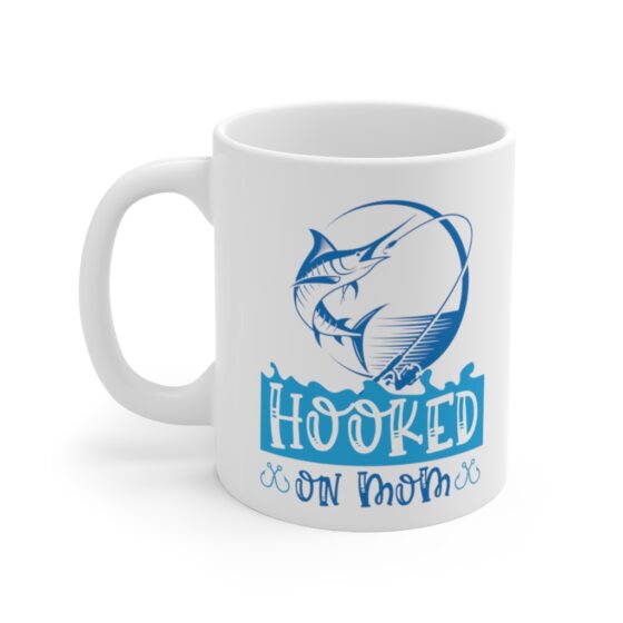 "Hooked on Mom" - Funny Double Sided Print - White Ceramic Mug 11oz