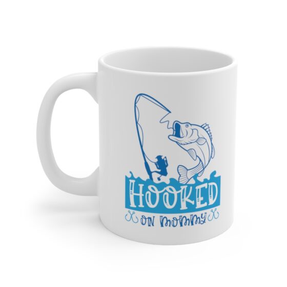 "Hooked on Mommy" - Funny Double Sided Print - White Ceramic Mug 11oz