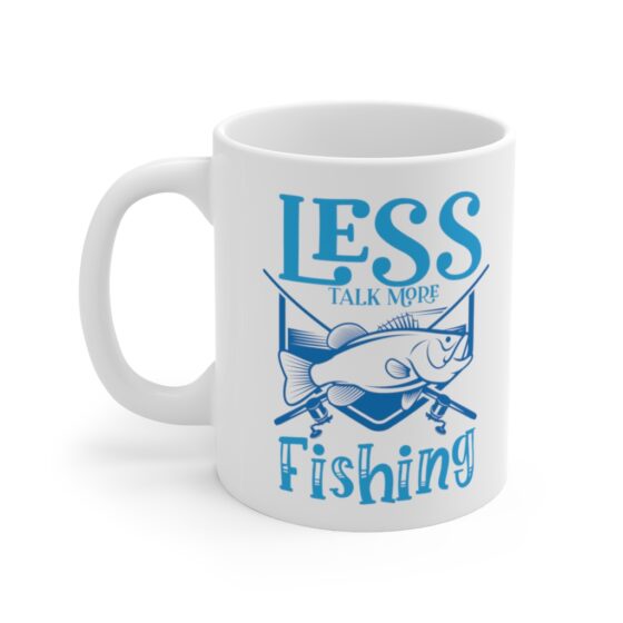 "Less Talk More Fishing" - Funny Double Sided Print - White Ceramic Mug 11oz