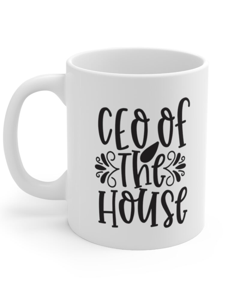"CEO of the House" - Funny Double Sided Print - White Ceramic Mug 11oz