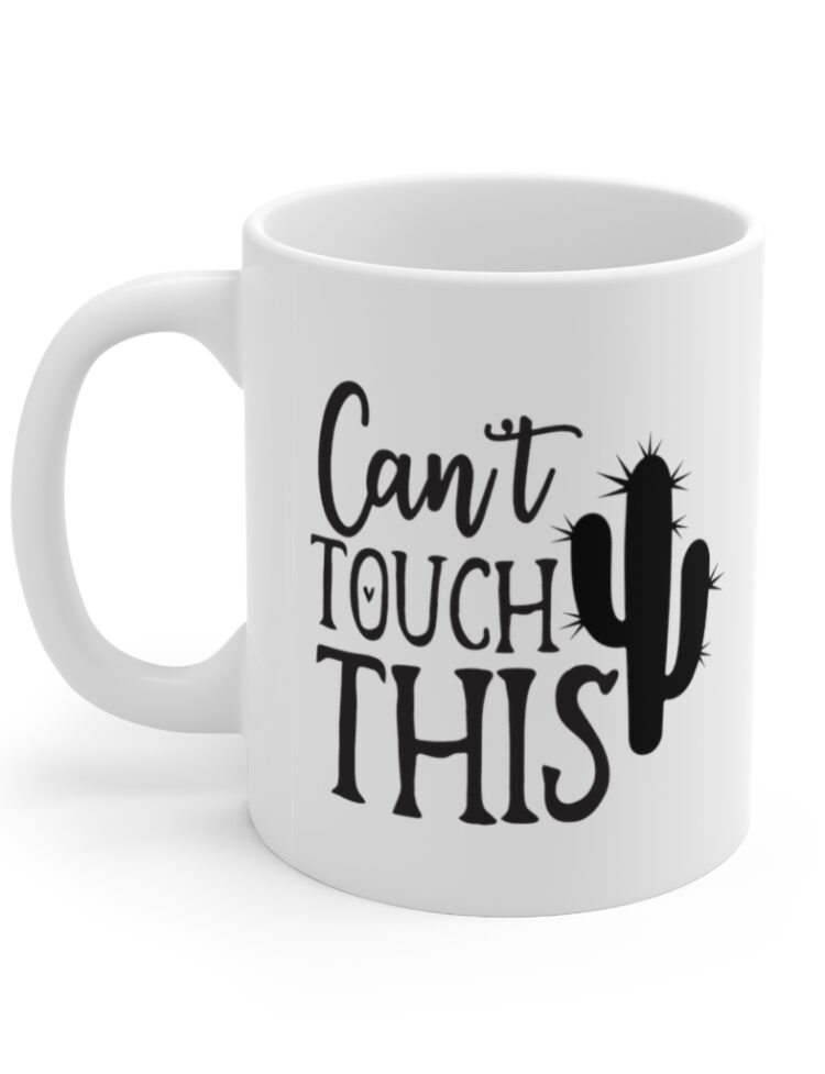 "Can't Touch This" - Funny Double Sided Print - White Ceramic Mug 11oz