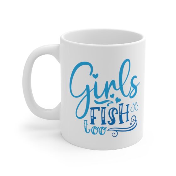 "Girls Fish Too" - Funny Double Sided Print - White Ceramic Mug 11oz