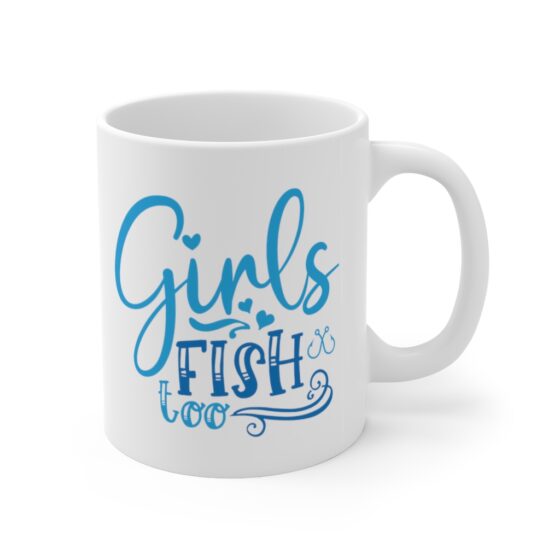 "Girls Fish Too" - Funny Double Sided Print - White Ceramic Mug 11oz - Image 3