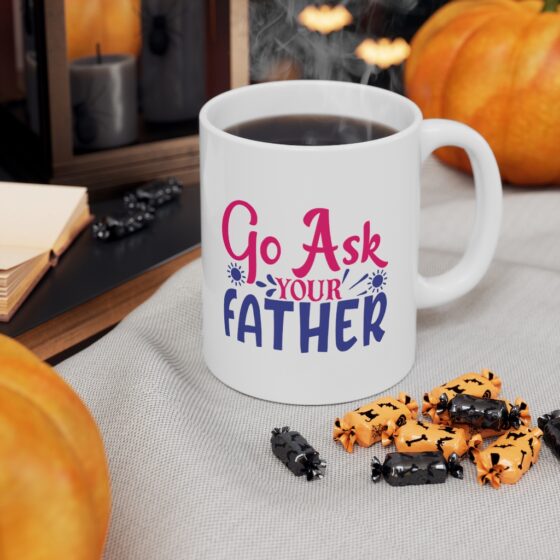 "Go Ask Your Father" - Funny Double Sided Print - White Ceramic Mug 11oz - Image 7