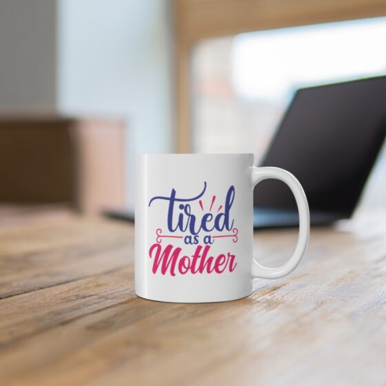 "Tired as a Mother" - Funny Double Sided Print - White Ceramic Mug 11oz - Image 6