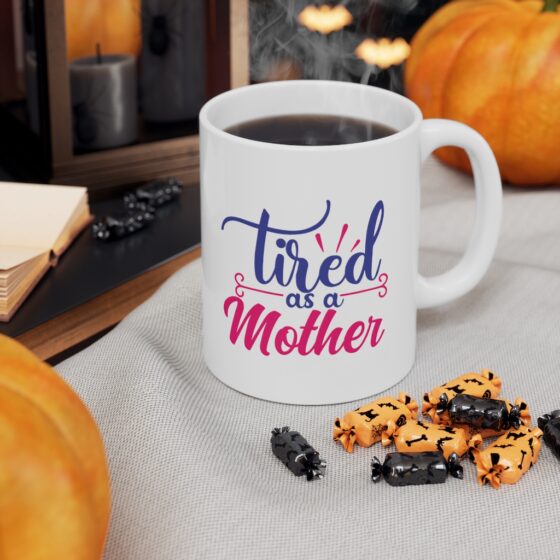 "Tired as a Mother" - Funny Double Sided Print - White Ceramic Mug 11oz - Image 7