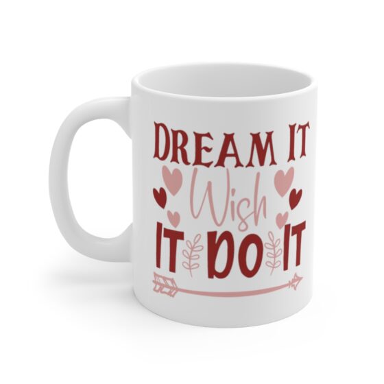 "Dream It Wish It Do It" - Funny Double Sided Print - White Ceramic Mug 11oz