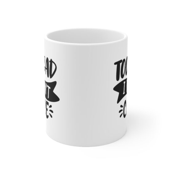 "Too Bad I Don't Care" - Funny Double Sided Print - White Ceramic Mug 11oz - Image 2