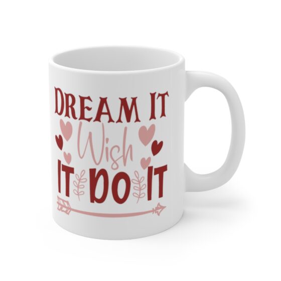 "Dream It Wish It Do It" - Funny Double Sided Print - White Ceramic Mug 11oz - Image 3