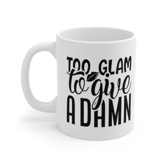 "Too Glam to Give a Damn" - Funny Double Sided Print - White Ceramic Mug 11oz