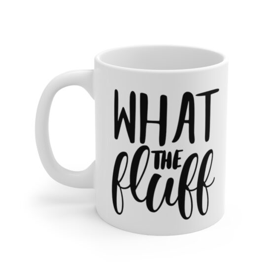 "What the Fluff" - Funny Double Sided Print - White Ceramic Mug 11oz