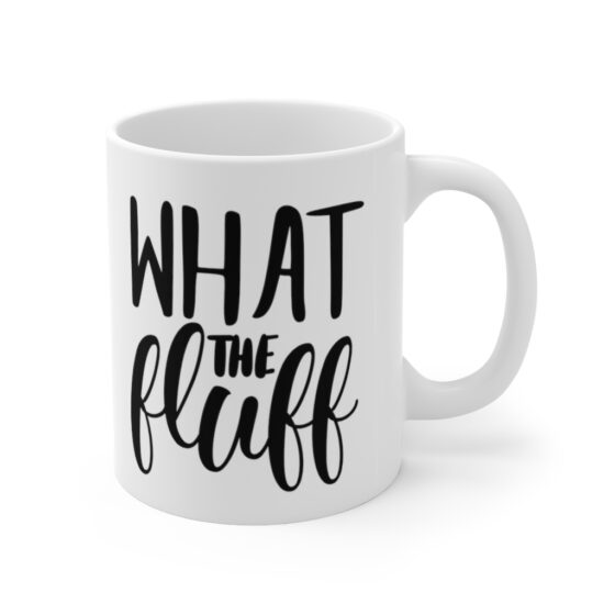 "What the Fluff" - Funny Double Sided Print - White Ceramic Mug 11oz - Image 3