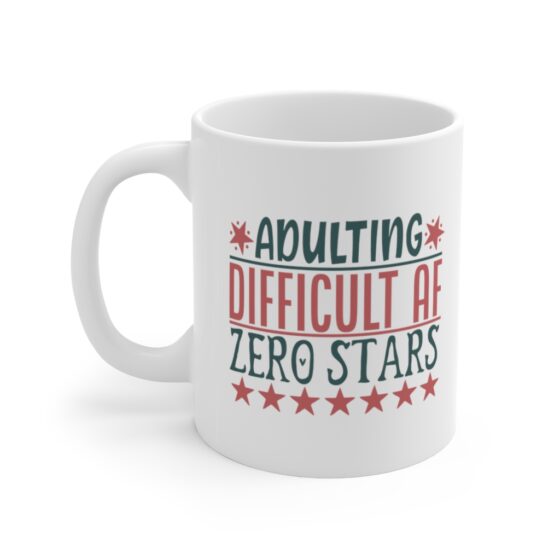 "Adulting Difficult AF Zero Stars" - Funny Double Sided Print - White Ceramic Mug 11oz