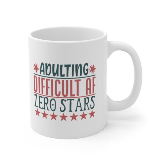 "Adulting Difficult AF Zero Stars" - Funny Double Sided Print - White Ceramic Mug 11oz - Image 3