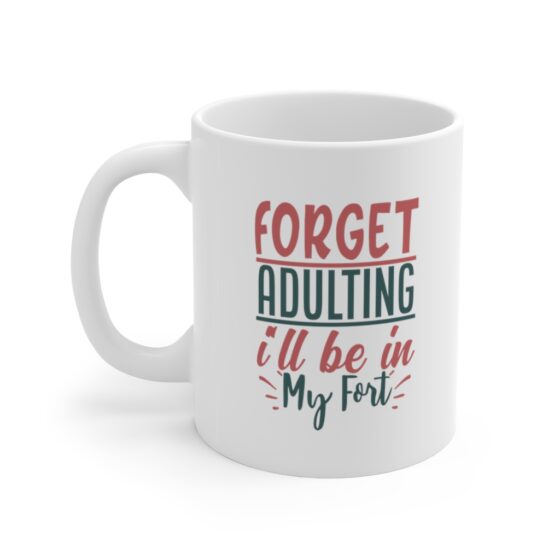 "Forget Adulting I'll be in my Fort" - Funny Double Sided Print - White Ceramic Mug 11oz