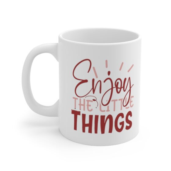 "Enjoy the Little Things" - Funny Double Sided Print - White Ceramic Mug 11oz