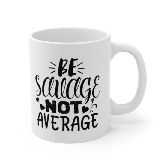 "Be Savage Not Average" - Funny Double Sided Print - White Ceramic Mug 11oz - Image 3