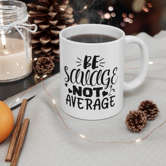 "Be Savage Not Average" - Funny Double Sided Print - White Ceramic Mug 11oz - Image 4