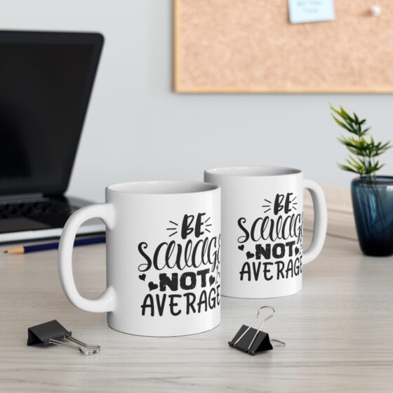 "Be Savage Not Average" - Funny Double Sided Print - White Ceramic Mug 11oz - Image 5