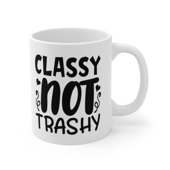 "Classy Not Trashy" - Funny Double Sided Print - White Ceramic Mug 11oz - Image 3