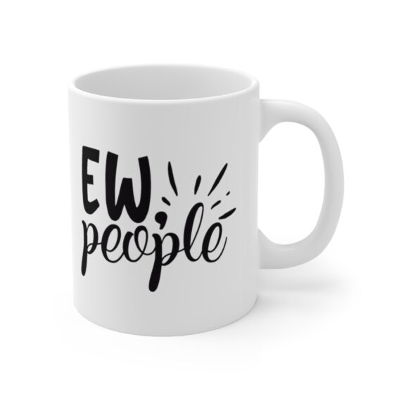 "Ew People" - Funny Double Sided Print - White Ceramic Mug 11oz - Image 3