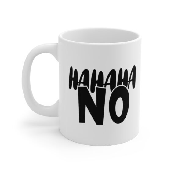 "Hahaha No" - Funny Double Sided Print - White Ceramic Mug 11oz