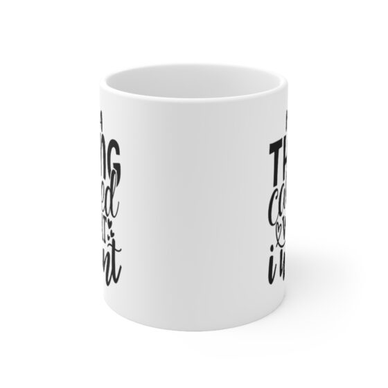 "I Do A Thing Called What I Want" - Funny Double Sided Print - White Ceramic Mug 11oz - Image 2