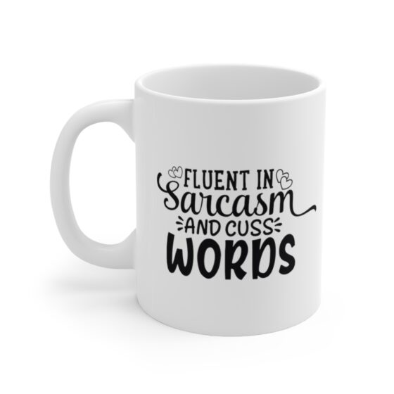 "Fluent in Sarcasm and Cuss Words" - Funny Double Sided Print - White Ceramic Mug 11oz