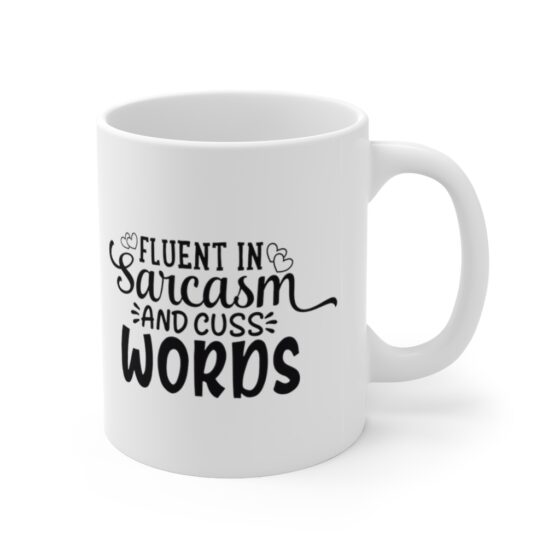 "Fluent in Sarcasm and Cuss Words" - Funny Double Sided Print - White Ceramic Mug 11oz - Image 3