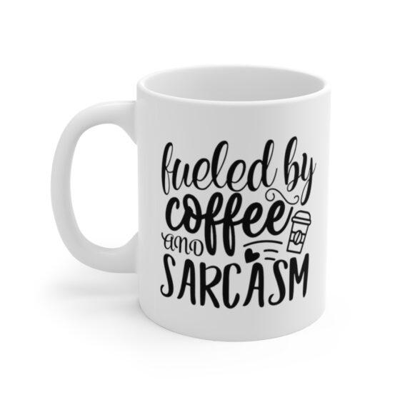 "Fueled by Coffee and Sarcasm" - Funny Double Sided Print - White Ceramic Mug 11oz