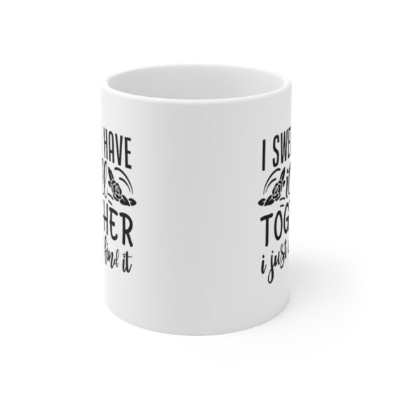 "I Swear I Have It All Together I Just Can't Find It" - Funny Double Sided Print - White Ceramic Mug 11oz - Image 2