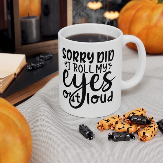 "Sorry Did I Roll My Eyes Out Loud" - Funny Double Sided Print - White Ceramic Mug 11oz - Image 7