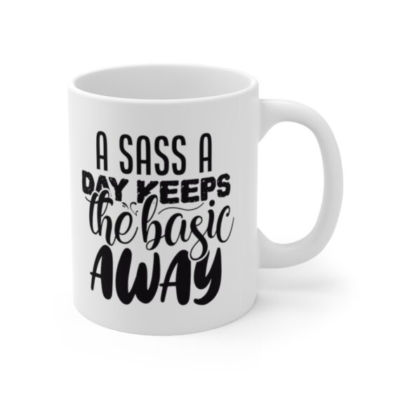 "A Sass a Day Keeps the Basic Away" - Funny Double Sided Print - White Ceramic Mug 11oz - Image 3