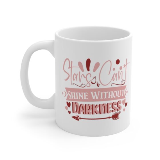 "Stars Can’t Shine without Darkness" - Funny Double Sided Print - White Ceramic Mug 11oz