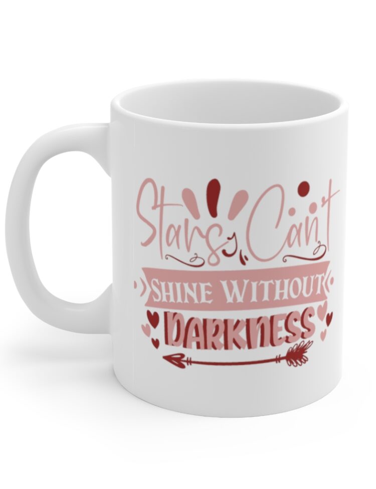 "Stars Can’t Shine without Darkness" - Funny Double Sided Print - White Ceramic Mug 11oz
