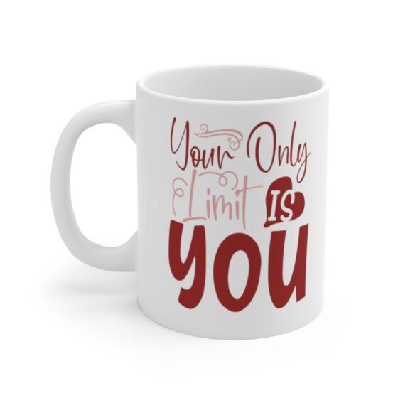 "Your Only Limit is You" - Funny Double Sided Print - White Ceramic Mug 11oz