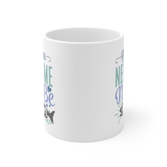 "If You Need Me I'll Be Fishing" - Funny Double Sided Print - White Ceramic Mug 11oz - Image 2