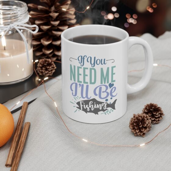 "If You Need Me I'll Be Fishing" - Funny Double Sided Print - White Ceramic Mug 11oz - Image 4